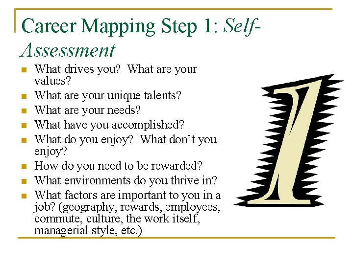 Career Mapping Step 1: Self. Assessment n n n n What drives you? What