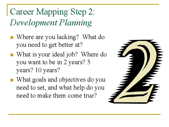 Career Mapping Step 2: Development Planning n n n Where are you lacking? What