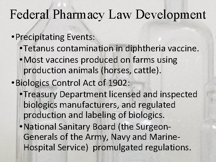 Federal Pharmacy Law Development • Precipitating Events: • Tetanus contamination in diphtheria vaccine. •