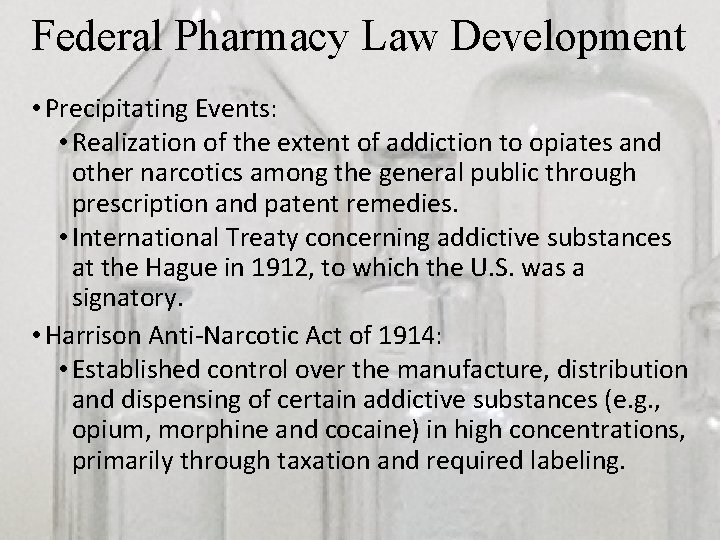 Federal Pharmacy Law Development • Precipitating Events: • Realization of the extent of addiction