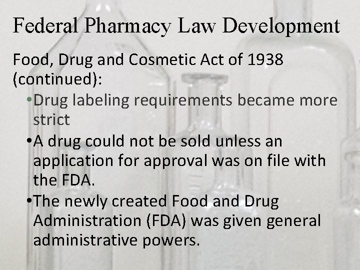 Federal Pharmacy Law Development Food, Drug and Cosmetic Act of 1938 (continued): • Drug