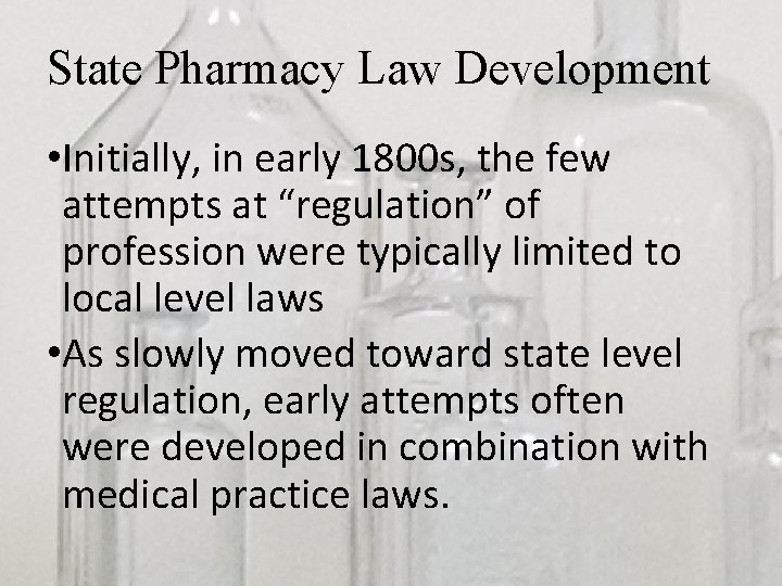State Pharmacy Law Development • Initially, in early 1800 s, the few attempts at
