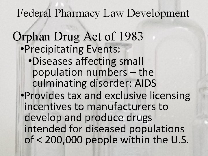 Federal Pharmacy Law Development Orphan Drug Act of 1983 • Precipitating Events: • Diseases