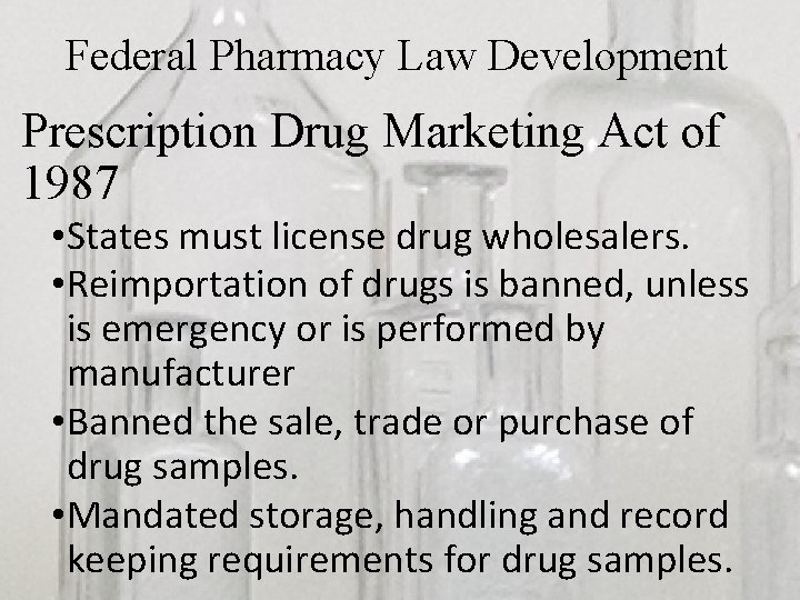 Federal Pharmacy Law Development Prescription Drug Marketing Act of 1987 • States must license