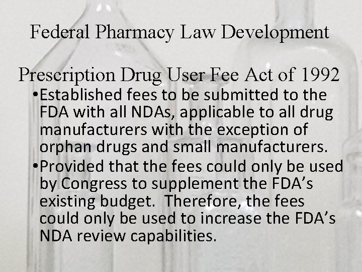 Federal Pharmacy Law Development Prescription Drug User Fee Act of 1992 • Established fees