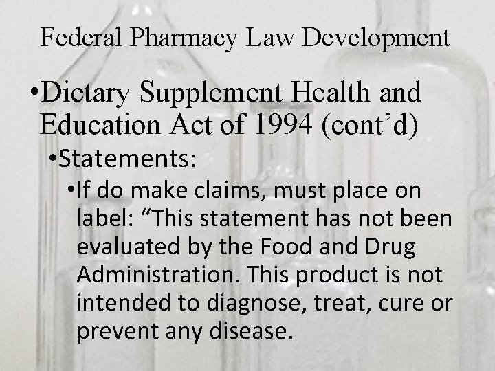 Federal Pharmacy Law Development • Dietary Supplement Health and Education Act of 1994 (cont’d)