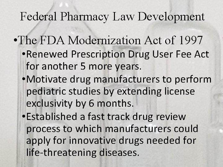 Federal Pharmacy Law Development • The FDA Modernization Act of 1997 • Renewed Prescription