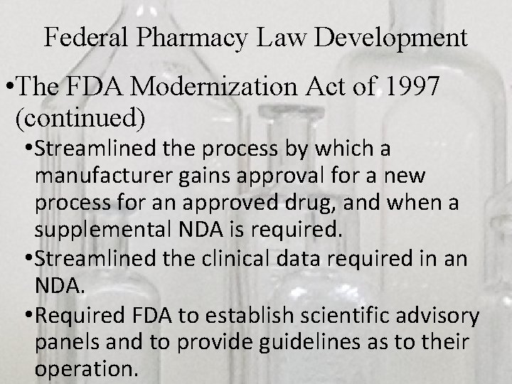Federal Pharmacy Law Development • The FDA Modernization Act of 1997 (continued) • Streamlined