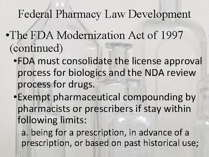 Federal Pharmacy Law Development • The FDA Modernization Act of 1997 (continued) • FDA