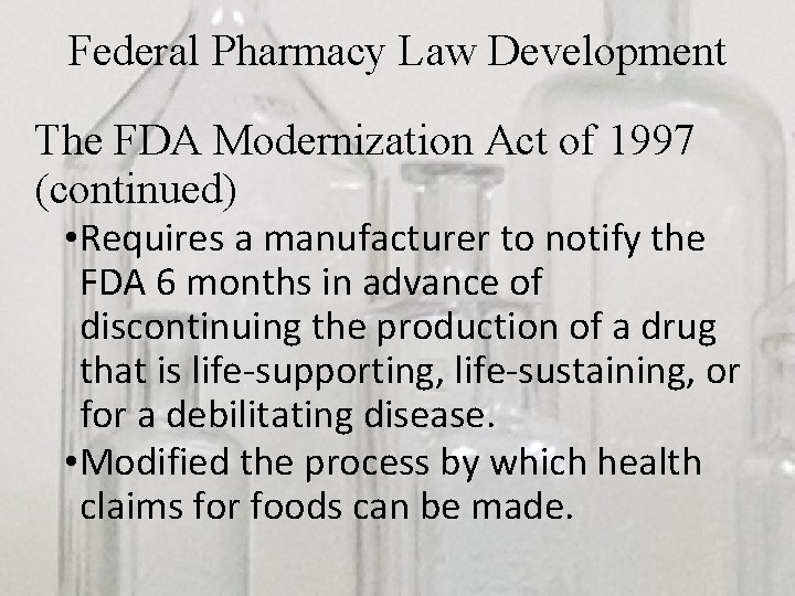 Federal Pharmacy Law Development The FDA Modernization Act of 1997 (continued) • Requires a