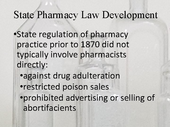 State Pharmacy Law Development • State regulation of pharmacy practice prior to 1870 did