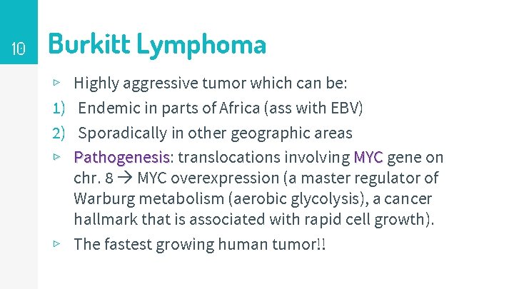 10 Burkitt Lymphoma Highly aggressive tumor which can be: Endemic in parts of Africa