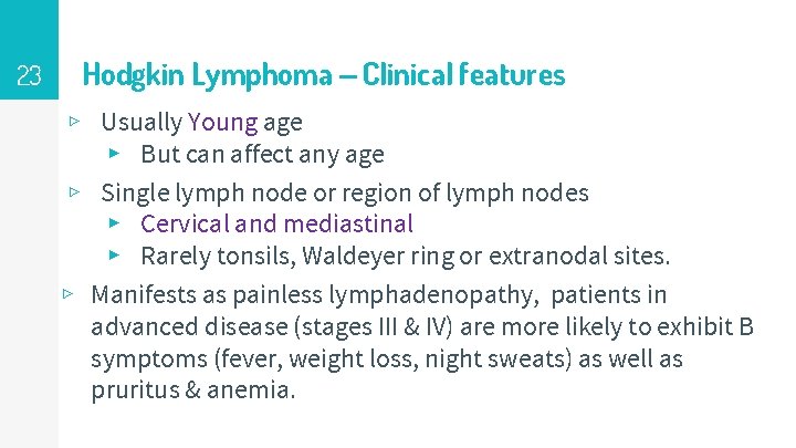 23 Hodgkin Lymphoma – Clinical features ▹ Usually Young age ▸ But can affect