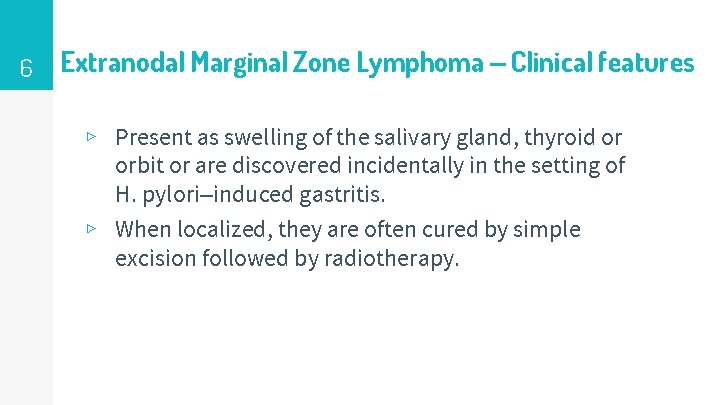 6 Extranodal Marginal Zone Lymphoma – Clinical features ▹ Present as swelling of the