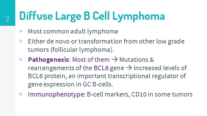 7 Diffuse Large B Cell Lymphoma ▹ Most common adult lymphoma ▹ Either de