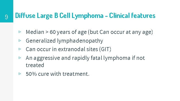 9 Diffuse Large B Cell Lymphoma - Clinical features Median > 60 years of