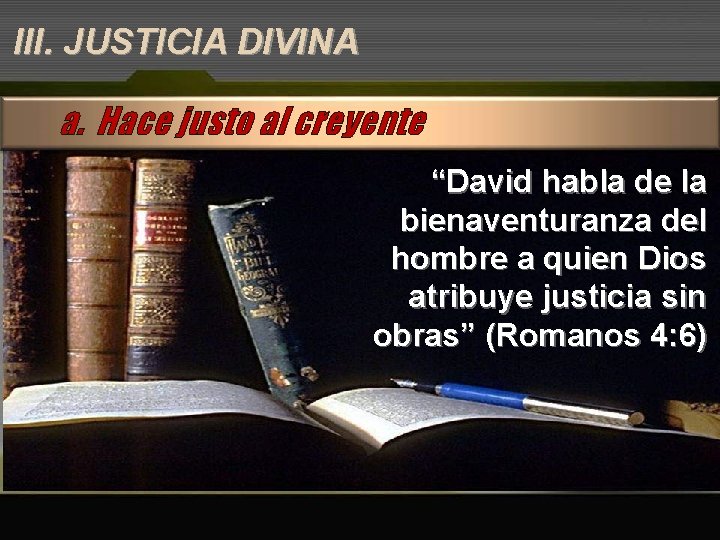 III. JUSTICIA DIVINA a. Hace justo al creyente “David habla de la bienaventuranza del
