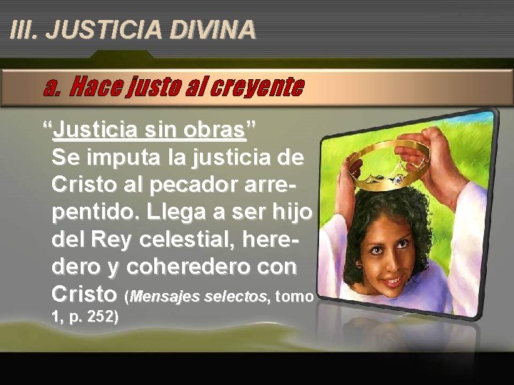III. JUSTICIA DIVINA a. Hace justo al creyente “Justicia sin obras” Se imputa la