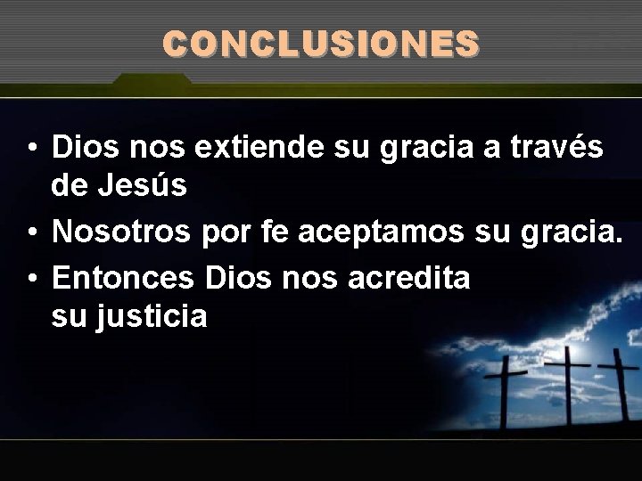 CONCLUSIONES • Dios nos extiende su gracia a través de Jesús • Nosotros por