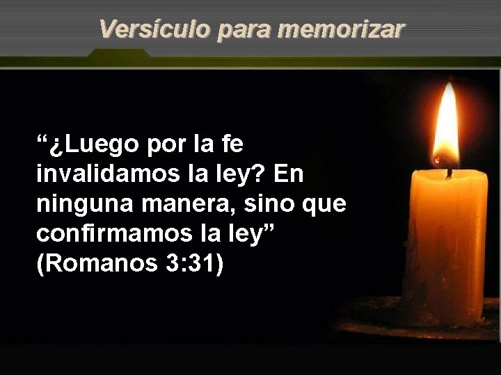Versículo para memorizar “¿Luego por la fe invalidamos la ley? En ninguna manera, sino