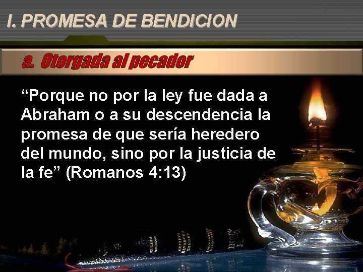 I. PROMESA DE BENDICION “Porque no por la ley fue dada a Abraham o