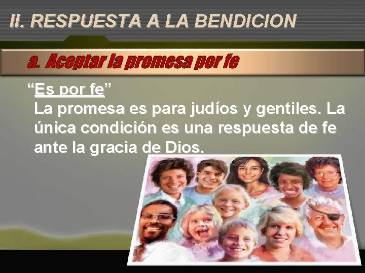 II. RESPUESTA A LA BENDICION “Es por fe” La promesa es para judíos y