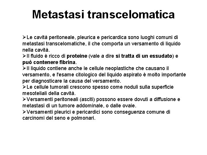 Metastasi transcelomatica ØLe cavità peritoneale, pleurica e pericardica sono luoghi comuni di metastasi transcelomatiche,