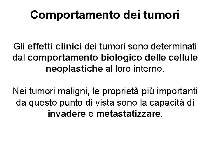 Comportamento dei tumori Gli effetti clinici dei tumori sono determinati dal comportamento biologico delle