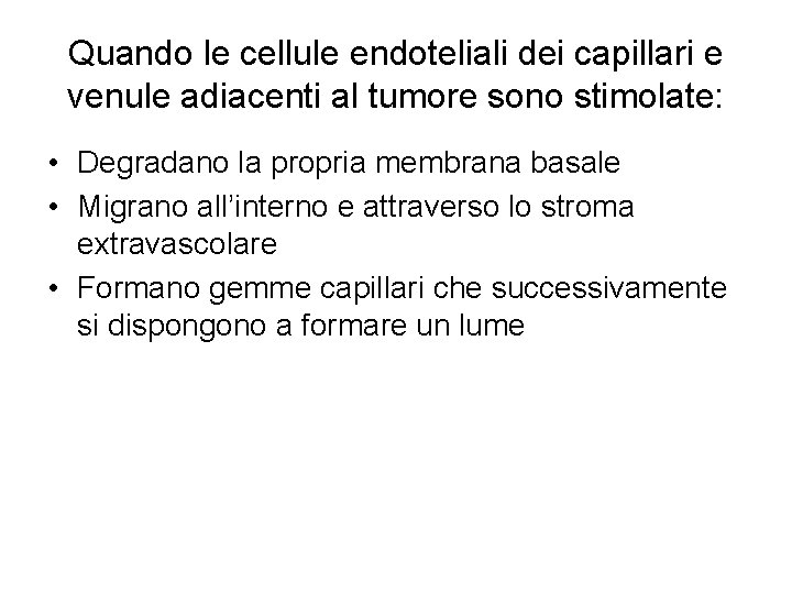 Quando le cellule endoteliali dei capillari e venule adiacenti al tumore sono stimolate: •