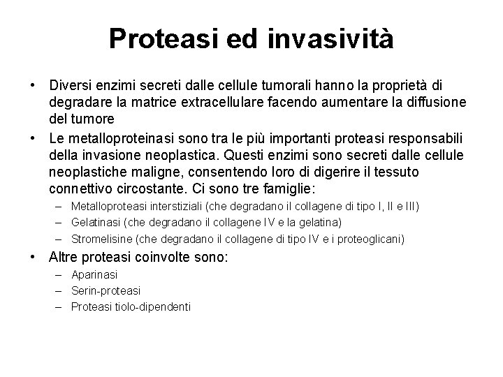 Proteasi ed invasività • Diversi enzimi secreti dalle cellule tumorali hanno la proprietà di