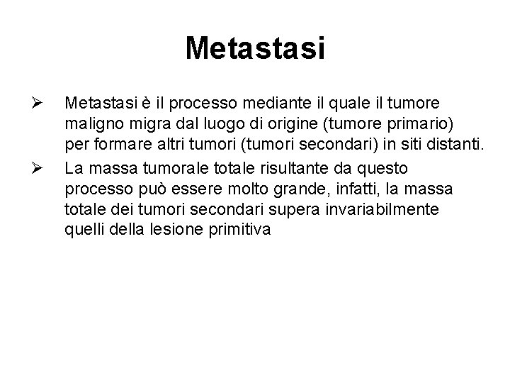 Metastasi Ø Ø Metastasi è il processo mediante il quale il tumore maligno migra