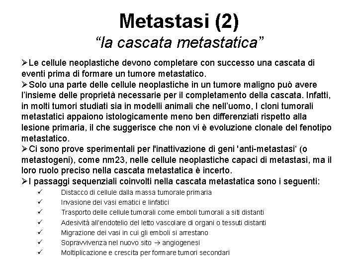 Metastasi (2) “la cascata metastatica” ØLe cellule neoplastiche devono completare con successo una cascata