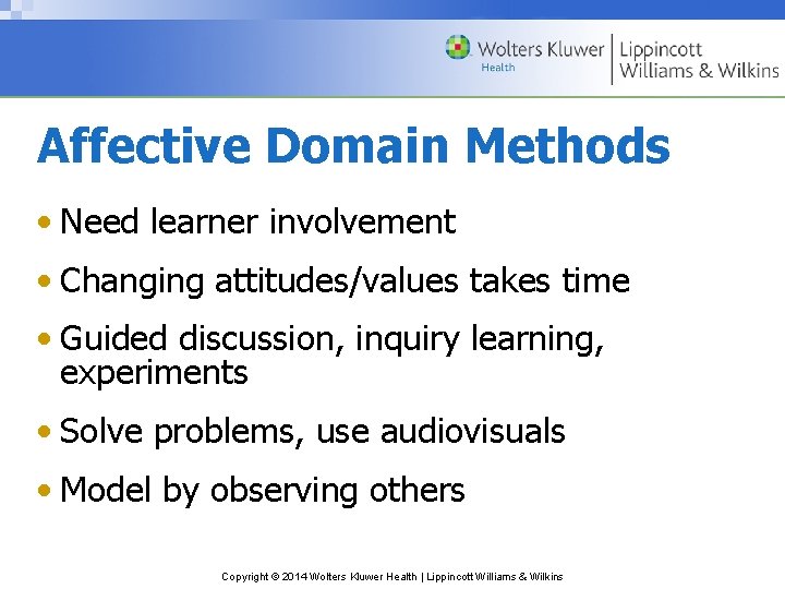 Affective Domain Methods • Need learner involvement • Changing attitudes/values takes time • Guided