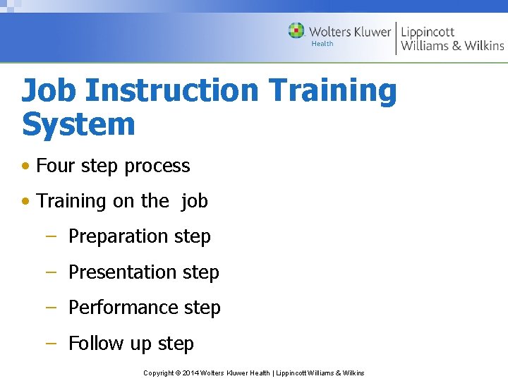 Job Instruction Training System • Four step process • Training on the job –