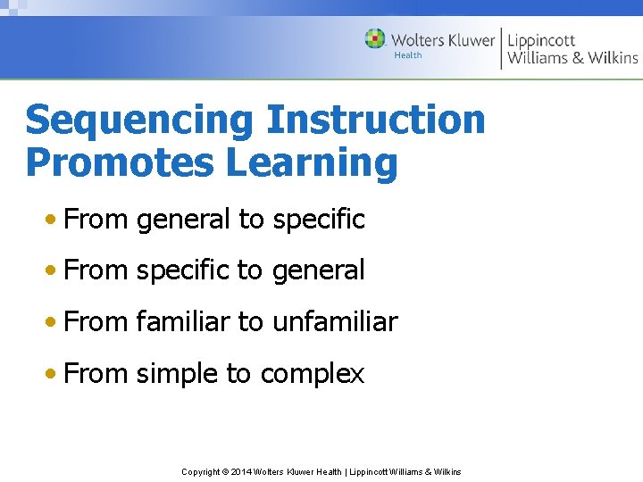 Sequencing Instruction Promotes Learning • From general to specific • From specific to general