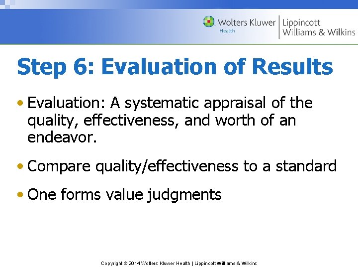 Step 6: Evaluation of Results • Evaluation: A systematic appraisal of the quality, effectiveness,