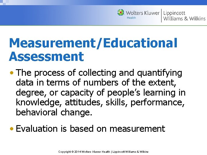 Measurement/Educational Assessment • The process of collecting and quantifying data in terms of numbers
