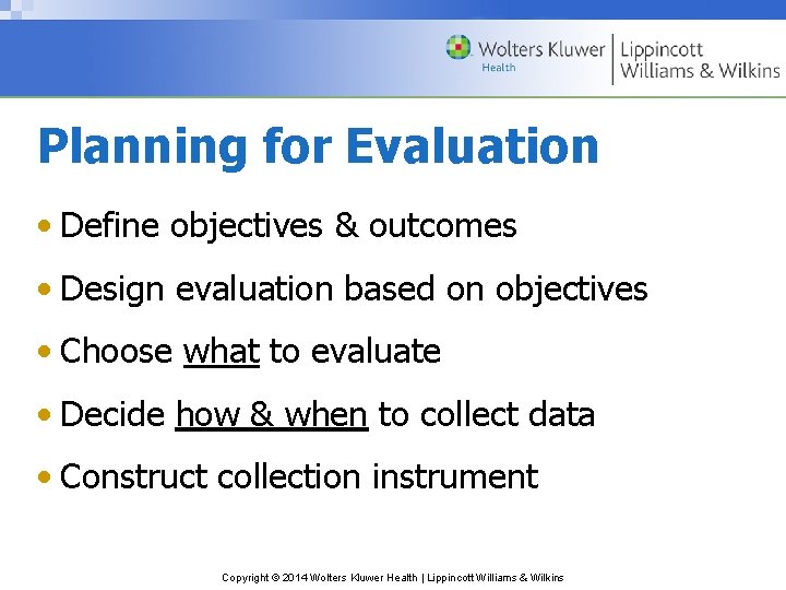 Planning for Evaluation • Define objectives & outcomes • Design evaluation based on objectives