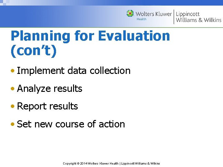 Planning for Evaluation (con’t) • Implement data collection • Analyze results • Report results