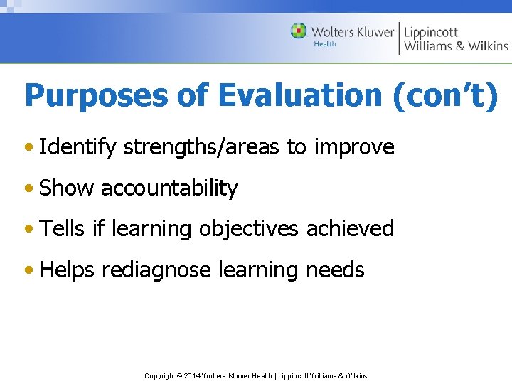 Purposes of Evaluation (con’t) • Identify strengths/areas to improve • Show accountability • Tells