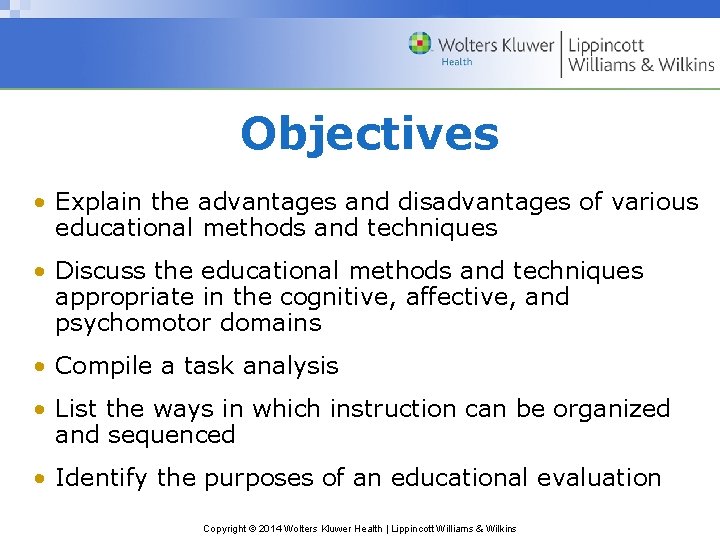 Objectives • Explain the advantages and disadvantages of various educational methods and techniques •