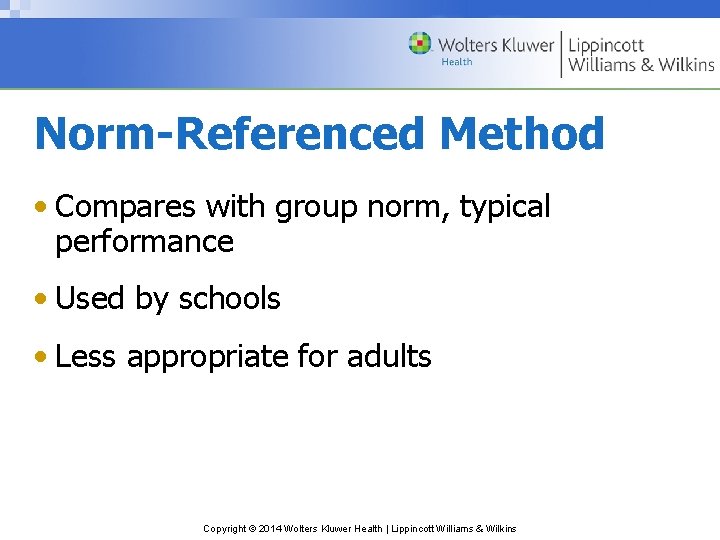 Norm-Referenced Method • Compares with group norm, typical performance • Used by schools •
