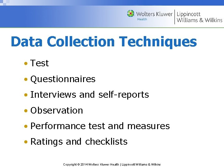 Data Collection Techniques • Test • Questionnaires • Interviews and self-reports • Observation •