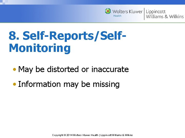 8. Self-Reports/Self. Monitoring • May be distorted or inaccurate • Information may be missing