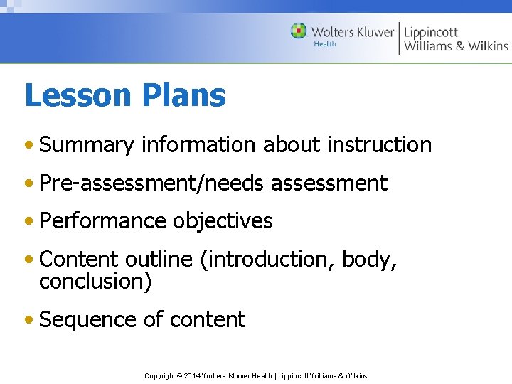 Lesson Plans • Summary information about instruction • Pre-assessment/needs assessment • Performance objectives •