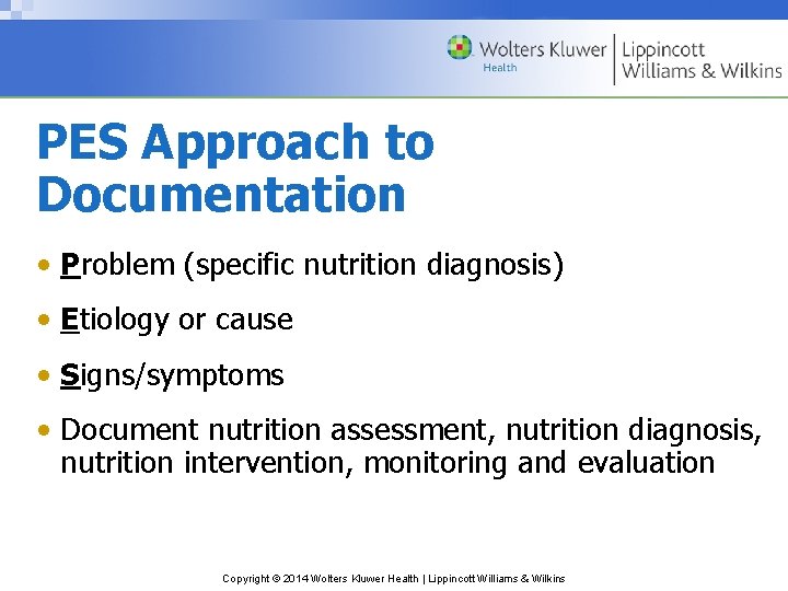 PES Approach to Documentation • Problem (specific nutrition diagnosis) • Etiology or cause •