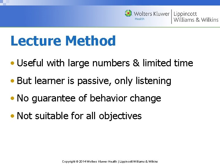 Lecture Method • Useful with large numbers & limited time • But learner is