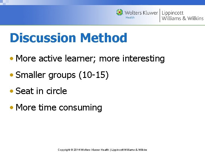 Discussion Method • More active learner; more interesting • Smaller groups (10 -15) •