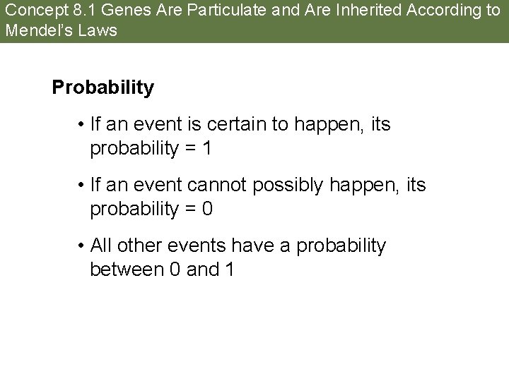 Concept 8. 1 Genes Are Particulate and Are Inherited According to Mendel’s Laws Probability