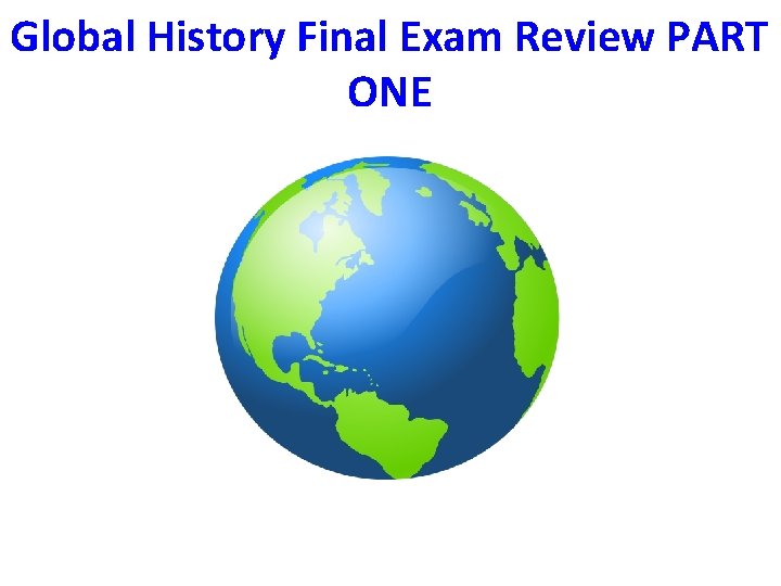 Global History Final Exam Review PART ONE 